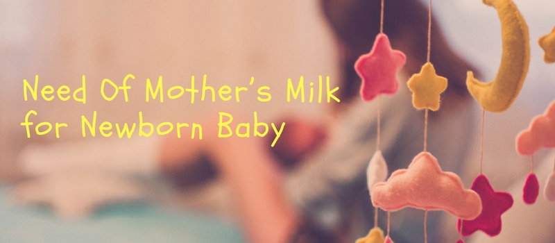 Need of Mother’s Milk for Newborn Baby