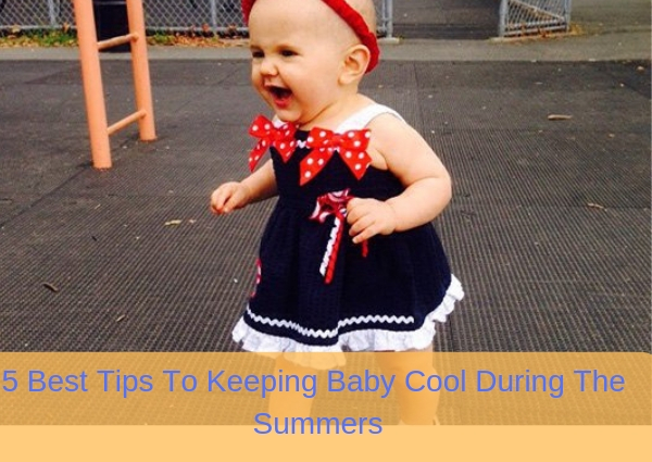 5 Best Tips To Keeping Baby Cool During The Summers