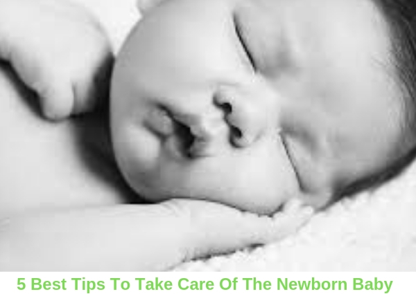 5 Best Tips To Take Care Of The Newborn Baby