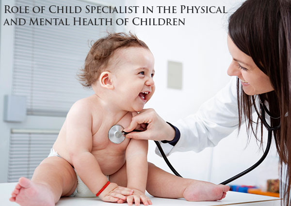 Role of Child Specialist in the Physical and Mental Health of Children