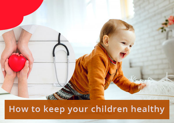 How to Keep Your Children Healthy