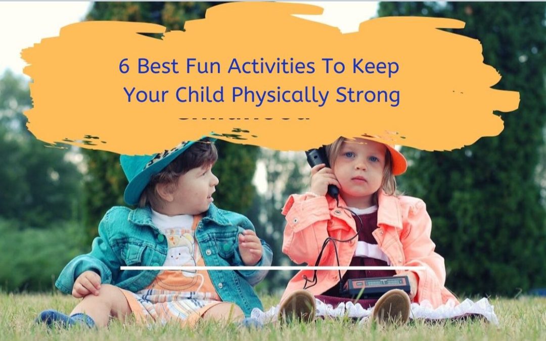 6 Best Fun Activities To Keep Your Child Physically Strong