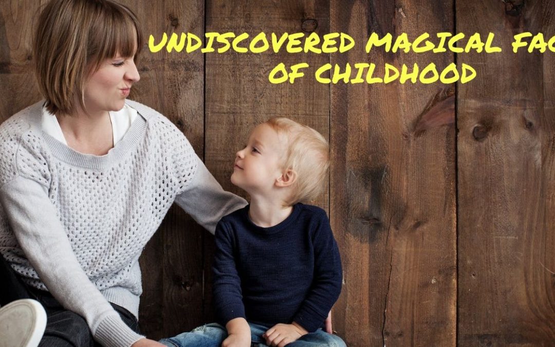 Undiscovered Magical Facts of Childhood