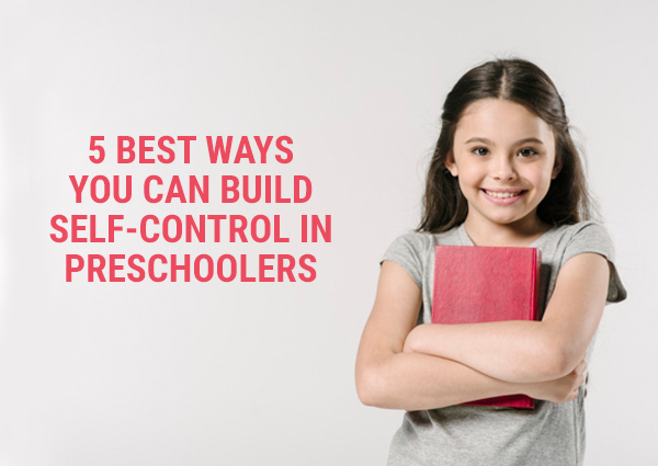 5 Best Ways You Can Build Self-Control In Preschoolers