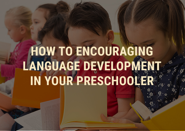 How To Encouraging Language Development In Your Preschooler