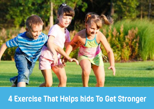 4  Exercise That Helps kids To Get Stronger